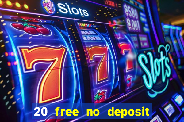 20 free no deposit casino uk