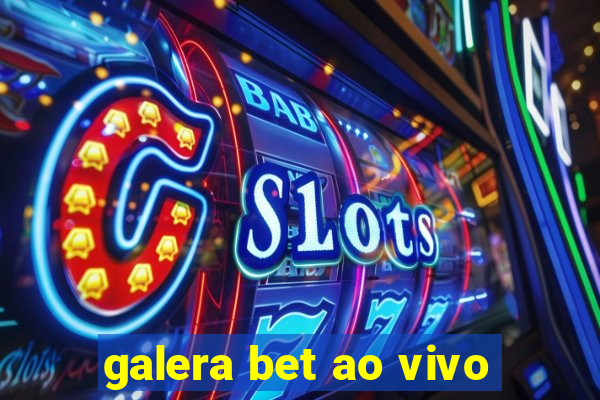 galera bet ao vivo