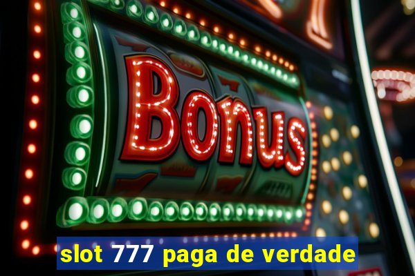 slot 777 paga de verdade