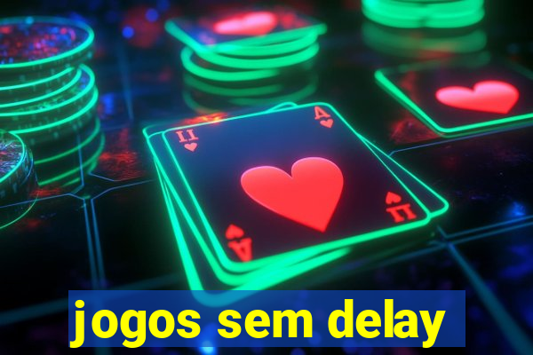 jogos sem delay