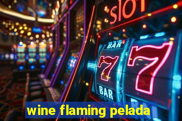 wine flaming pelada