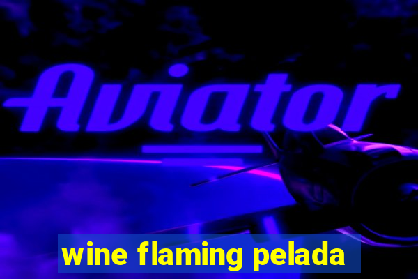 wine flaming pelada