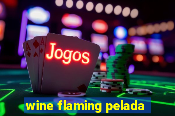 wine flaming pelada