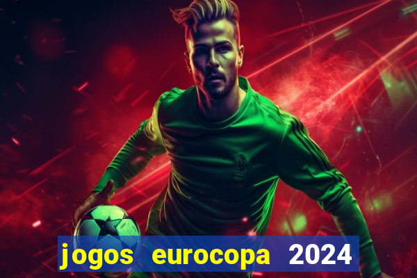 jogos eurocopa 2024 onde assistir