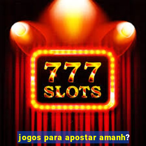 jogos para apostar amanh?