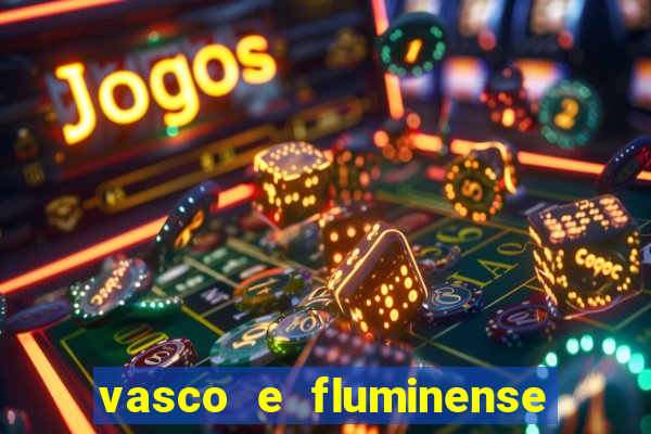 vasco e fluminense ao vivo