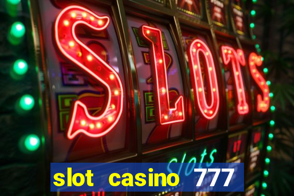 slot casino 777 paga mesmo