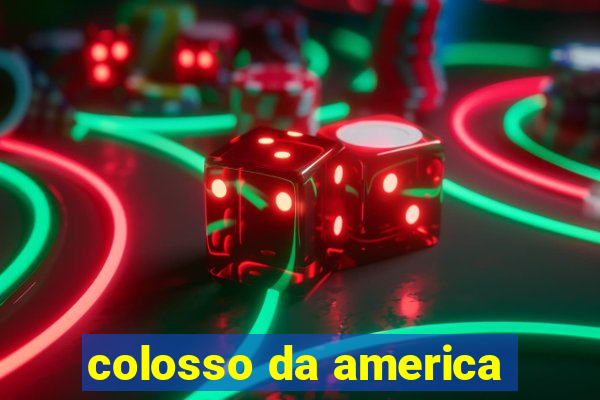 colosso da america