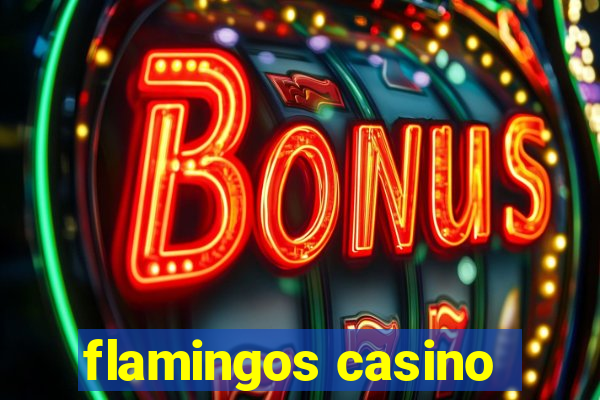 flamingos casino