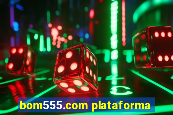 bom555.com plataforma