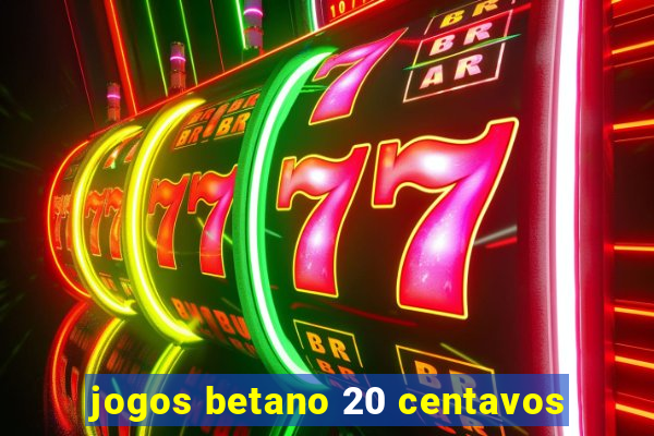 jogos betano 20 centavos