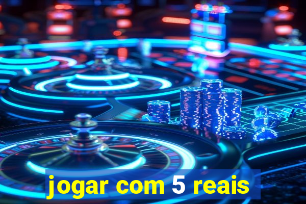 jogar com 5 reais