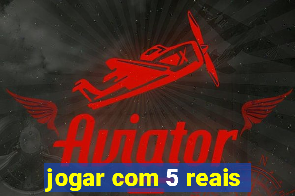 jogar com 5 reais