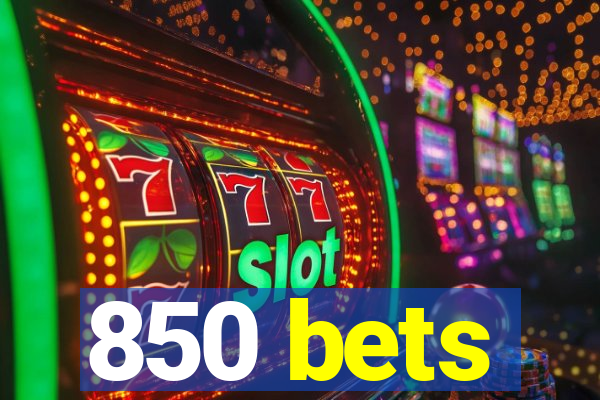 850 bets