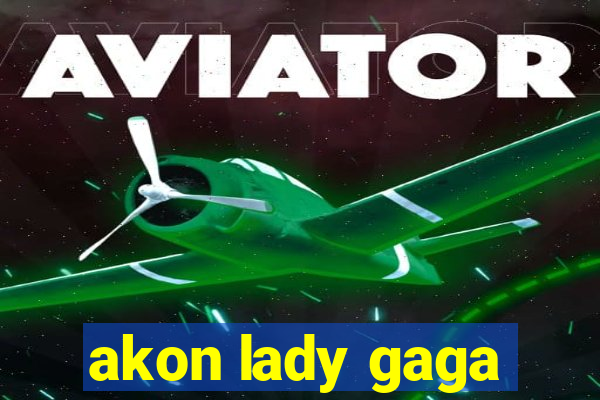 akon lady gaga