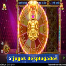 5 jogos desplugados