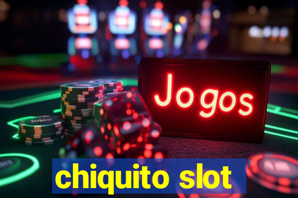 chiquito slot