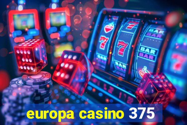 europa casino 375