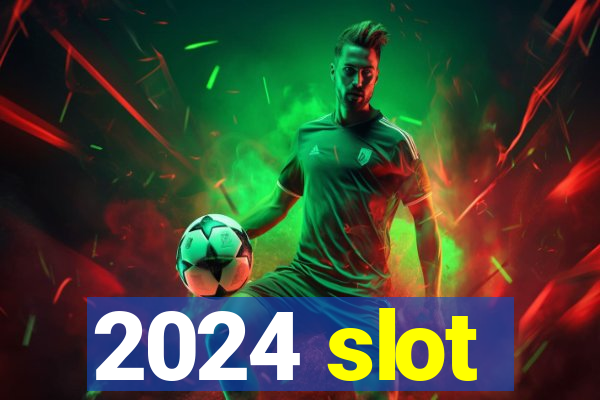 2024 slot