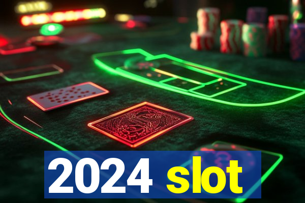 2024 slot