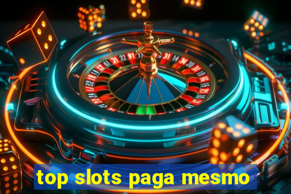 top slots paga mesmo