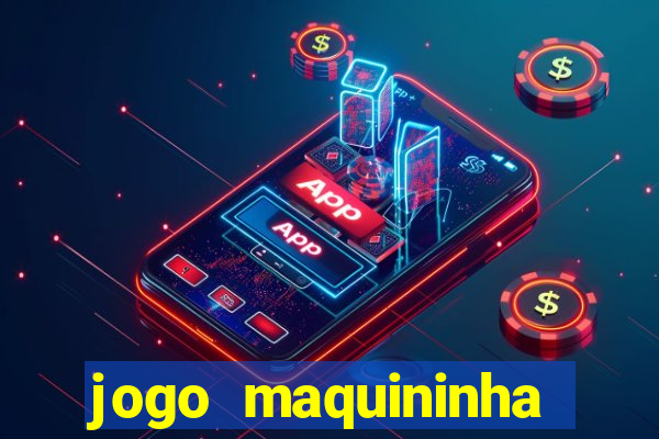 jogo maquininha ca?a niquel