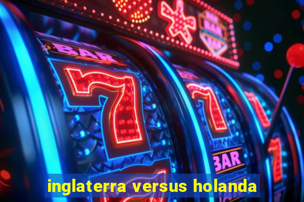 inglaterra versus holanda