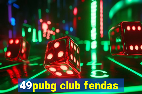 49pubg club fendas