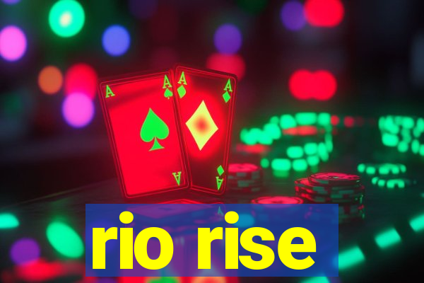 rio rise