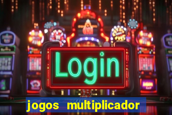 jogos multiplicador de dinheiro