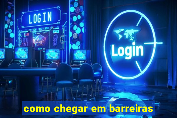 como chegar em barreiras