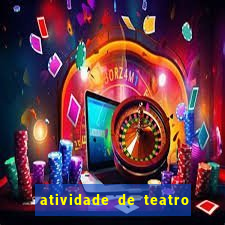 atividade de teatro 3 ano atividade sobre teatro 3 ano fundamental