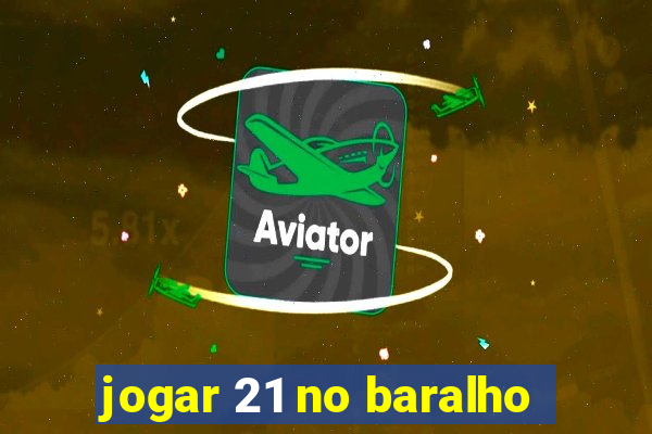 jogar 21 no baralho