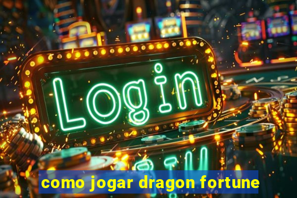 como jogar dragon fortune