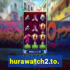 hurawatch2.to.