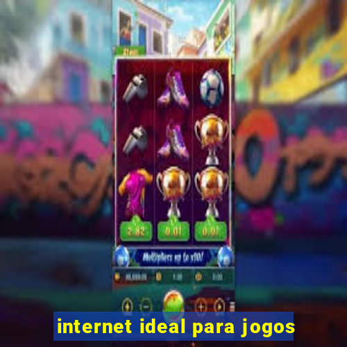 internet ideal para jogos