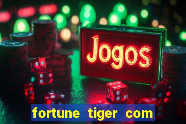 fortune tiger com dinheiro infinito