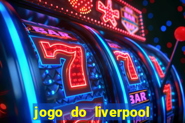 jogo do liverpool ao vivo