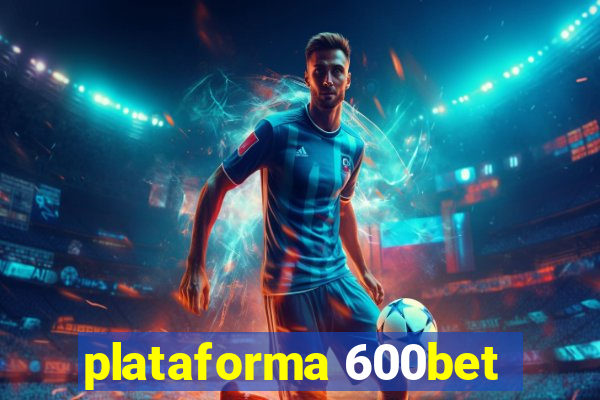 plataforma 600bet