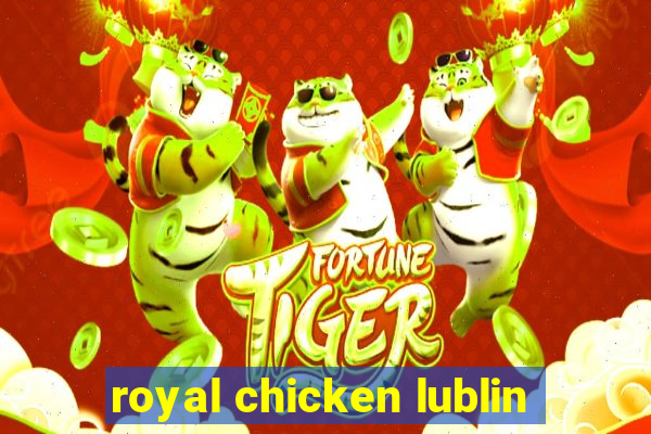 royal chicken lublin