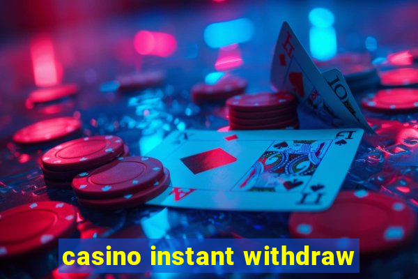 casino instant withdraw