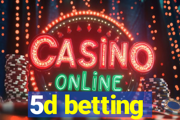 5d betting