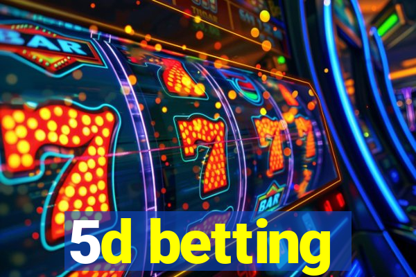 5d betting