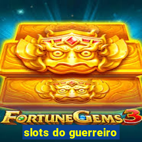 slots do guerreiro