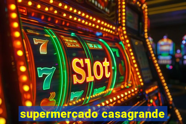 supermercado casagrande