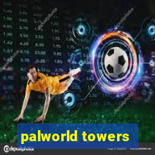 palworld towers