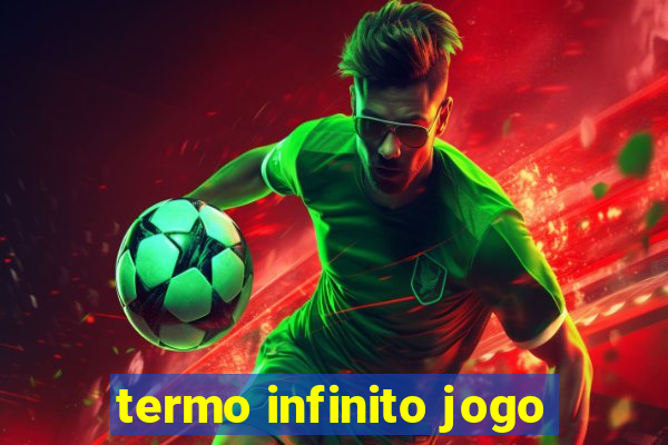 termo infinito jogo