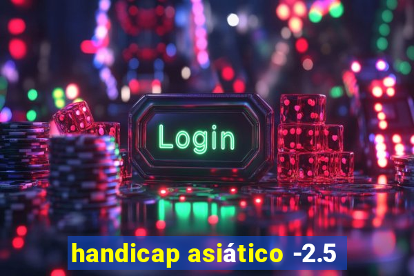 handicap asiático -2.5