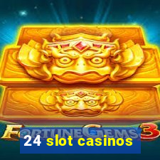 24 slot casinos