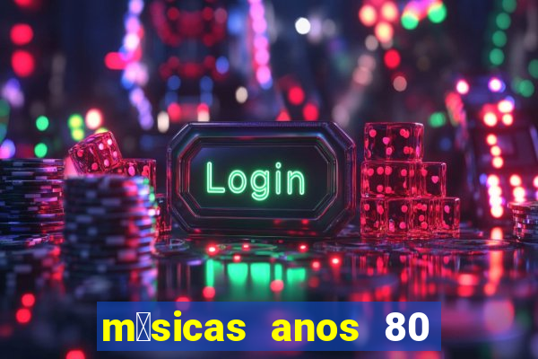 m煤sicas anos 80 90 discoteca